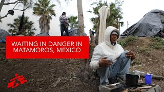 Asylum Seekers Wait in Danger in Matamoros Mexico [upl. by Dione742]