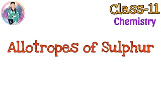 Allotropes of Sulphur  Class 11 Chemistry [upl. by Ainesej]