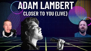 Adam Lambert  Closer To You Live I REACTION [upl. by Pammi726]