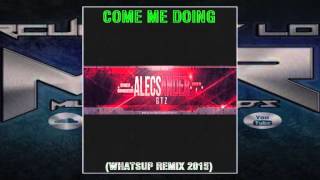 Come Me Doing  Alecsander Gtz WhatsUP Remix 2015 [upl. by Felecia]