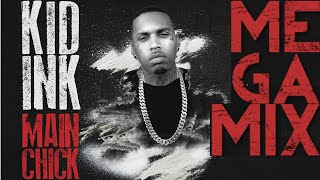 Kid Ink  Main Chick MEGAMIX ft Chris Brown LL Cool J Yo Gotti French Montana Lil Bibby Tyga [upl. by Deanna]