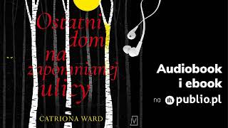 Ostatni dom na zapomnianej ulicy Catriona Ward Audiobook PL [upl. by Klatt]