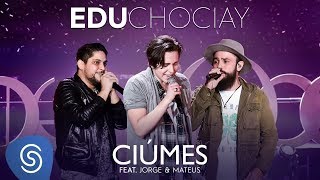 Edu Chociay  Ciúmes feat Jorge amp Mateus DVD Chociay Vídeo Oficial [upl. by Draw]