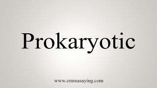 How To Say Prokaryotic [upl. by Seyler570]