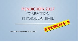 Pondichéry 2017  Épreuve de physique chimie  Correction en direct  partie 3 [upl. by Anagnos374]