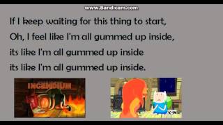 Adventure Time  All Gummed Up Inside amp All Warmed Up Inside Lyrics [upl. by Yrrap]