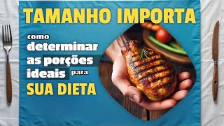 Tamanho Importa Como Determinar as Porções Ideais para Sua Dieta [upl. by Llehctim]