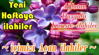 🌹En Güzel İlahiler Dinle🌹Karışık Seçme İlahiler🎶Ağlatan Yeni İlahi Albümleri🌹Full İlahi Dinle🌹 [upl. by Nevins]