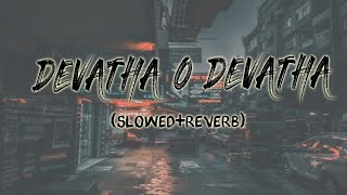 Slowedreverb song 🎧 Devatha O devatha song slowed reverb 💕 telugu slowedreverb songs 🎧 [upl. by Annayad106]