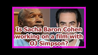 Is Sacha Baron Cohen working on a film with OJ Simpson [upl. by Rhodia]