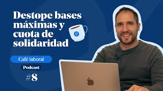 Destope bases máximas y cuota de solidaridad  Podcast Café Laboral ☕️8 [upl. by Neffets]