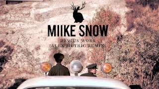 Miike Snow  Devils Work Alex Metric remix [upl. by Moran]