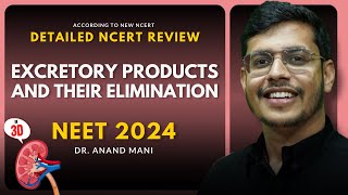 Excretory Products and their Elimination In 3D  Detailed NCERT Review  NEET 2024  Dr Anand Mani [upl. by Millwater]