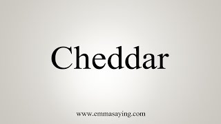 How To Say Cheddar [upl. by Ynatterb754]