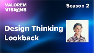 Design Thinking Lookback  Valorem Visions Season 2  Episode 17 [upl. by Koenig]