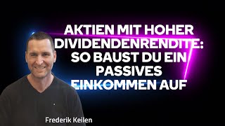 Frederik Keilen  Aktien mit hoher Dividendenrendite So baust du ein passives Einkommen auf [upl. by Dloreg]