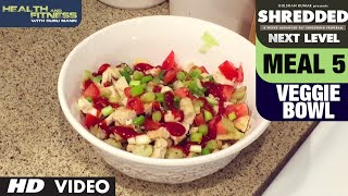 Meal 5 Veggie Bowl  SHREDDED NEXT LEVEL by Guru Mann [upl. by Bray]