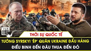 Thời sự Quốc tế  Quân Ukraine bị tướng Syrskyi ‘ép’ đầu hàng điều binh đến đâu thua đến đó [upl. by Hsac]