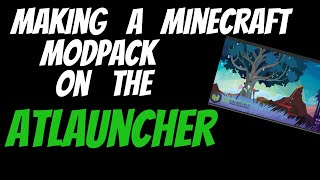 How to make a Minecraft Modpack on the ATLauncher  2023 [upl. by Schell]