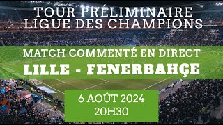 LILLE  FENERBAHÇE Match ALLER Tour préliminaire Ligue des Champions  commenté en direct [upl. by O'Reilly657]