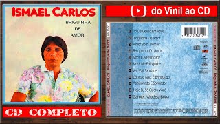 ISMAEL CARLOS1985 Briguinha De Amor CD Completo [upl. by Pitts708]