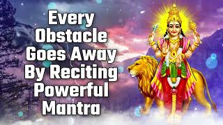 Every Obstacle Goes Away By Reciting Powerful Mantra [upl. by Kingsly735]