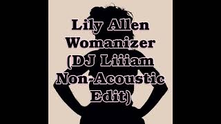 Lily Allen  Womanizer DJ Liiiam Non Acoustic Edit [upl. by Aoh399]