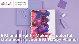 Online Class BIG and Bright  Making a colorful statement in your BIG Happy Planner  Michaels [upl. by Ellessig669]