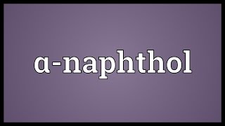 Αnaphthol Meaning [upl. by Inaboy]