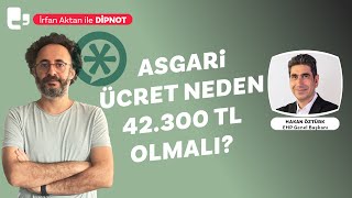 Asgari ücret neden 42300 TL olmalı  İrfan Aktan ile DİPNOT [upl. by Eloccin]