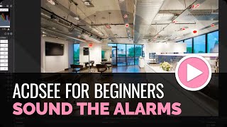 ACDSee Photo Studio for Beginners 9 Sound the Alarms [upl. by Zantos347]