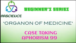 CASE TAKING  APHORISM 99 Organon Of Medicine [upl. by Araccot]