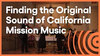 Unearthing Californias Mission Music  Artbound  KCET [upl. by Panthea]