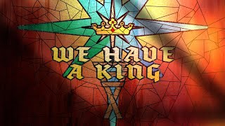 We Have A King  Part I [upl. by Trinette]