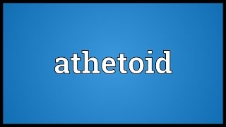 Athetoid Meaning [upl. by Notnad315]