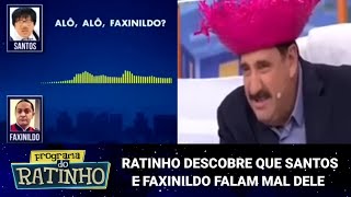 PROGRAMA DO RATINHO RATINHO DESCOBRE QUE SANTOS E FAXINILDO FALAM MAL DELE [upl. by Erek776]