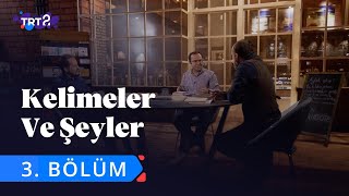 Kelimeler ve Şeyler  3 Bölüm [upl. by Kristy]