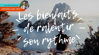 Méditez avec moi  Les bienfaits de ralentir son rythme [upl. by Lisle]