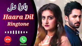 Haara Dil  Ringtone OST  Danish Taimoor  Hiba Bukhari [upl. by Putscher]