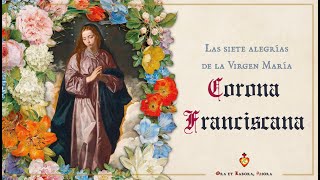 ⚜️ 🌹 Corona Franciscana Corona de flores a María nuestra Madre Origen Explicación y oración [upl. by Otsuaf]