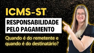 RESPONSABILIDADE PELO RECOLHIMENTO DO ICMS ST  Quando é do remetente e quando é do destinatário [upl. by Vaasta]