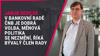 Jakub Seidler v bankovní radě ČNB je dobrá volba měnová politika se nezmění říká bývalý člen rady [upl. by Hailey446]