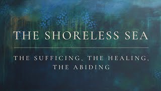 The Sufficing The Healing The Abiding  The Shoreless Sea [upl. by Zea]