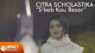 Citra Scholastika  Sbab Kau Besar  Lagu Rohani [upl. by Raoul599]