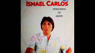 BRIGUINHA DE AMOR🔹Ismael Carlos 1985 [upl. by Neelram]