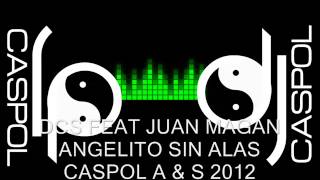 DCS FEAT JUAN MAGAN ANGELITO SIN ALAS DJ CASPOL OCTUBRE 2012 [upl. by Hardner]