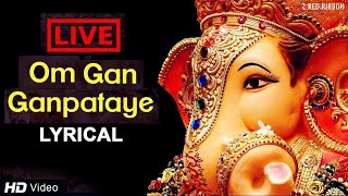 LIVE Om Gan Ganpataye  ॐ गन गणपतए नमो नमः with Lyrics  Popular Ganesh Mantra [upl. by Miko687]