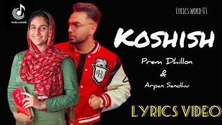 Koshish  prem Dhillon amp Arpan Sandhu Lyric video Latest new Punjabi song 2023 [upl. by Bartle]