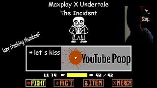 【YTP】Maxplay x Undertale The Incident [upl. by Orman]