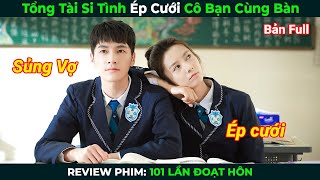 Review Phim Tổng Tài Si Tình Ép Cưới Cô Bạn Cùng Bàn  Tóm Tắt Phim Ngôn Tình Hay 2024 [upl. by Wenn820]